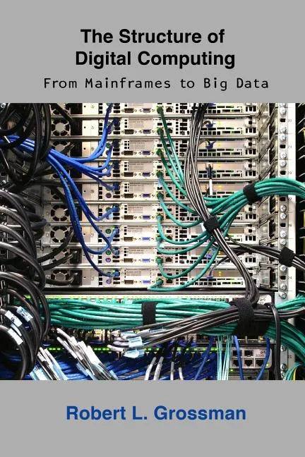 The Structure of Digital Computing: From Mainframes to Big Data - Paperback