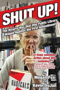 Shut Up!: The Bizarre War that One Public Library Waged Against the First Amendment - Paperback