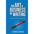 The Art & Business of Writing: A Practical Guide to the Writing Life - Paperback