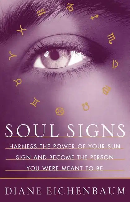 Soul Signs: Harness the Power of Your Sun Sign and Become the Person You Were Meant to Be - Paperback