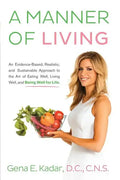 A Manner of Living: An Evidence-Based, Realistic, and Sustainable Approach to the Art of Eating Well, Living Well, and Being Well for Life - Paperback