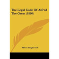 The Legal Code Of Alfred The Great (1890) - Paperback