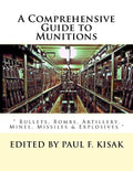 A Comprehensive Guide to Munitions: " Bullets, Bombs, Artillery, Mines, Missiles & Explosives " - Paperback