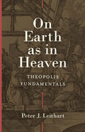 On Earth as in Heaven: Theopolis Fundamentals - Hardcover