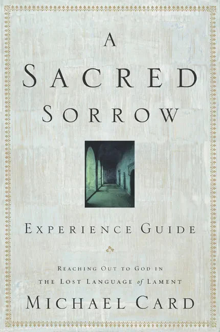A Sacred Sorrow: Reaching Out to God in the Lost Language of Lament; Experience Guide - Paperback