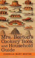 Mrs. Beeton's Cookery Book and Household Guide - Hardcover