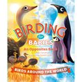 Birding for Babies: Birds Around the World: An Opposites Book - Board Book