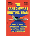 The Ransomware Hunting Team: A Band of Misfits' Improbable Crusade to Save the World from Cybercrime - Paperback
