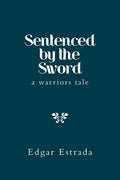 Sentenced by the Sword: A Warriors Tale - Paperback