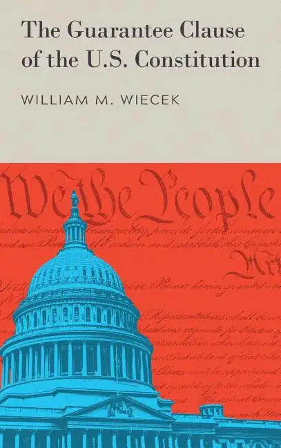 The Guarantee Clause of the U.S. Constitution (1972) - Hardcover
