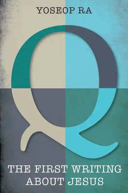 Q, the First Writing about Jesus - Paperback