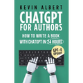 ChatGPT for Authors: How to Write a Book with ChatGPT in 24 Hours - Paperback
