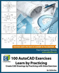 100 AutoCAD Exercises - Learn by Practicing: Create CAD Drawings by Practicing with these Exercises - Paperback