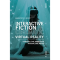 Interactive Fiction in Cinematic Virtual Reality: Towards the Immersive Interactive Movie - Paperback