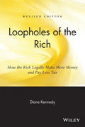 Loopholes of the Rich: How the Rich Legally Make More Money & Pay Less Tax - Paperback