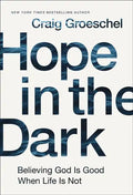 Hope in the Dark: Believing God Is Good When Life Is Not - Hardcover