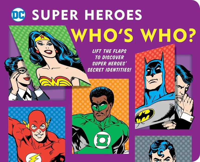 DC Super Heroes: Who's Who?, 25: Lift the Flaps to Reveal Super Heroes' Secret Identities! - Board Book