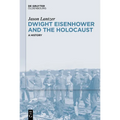 Dwight Eisenhower and the Holocaust: A History - Hardcover