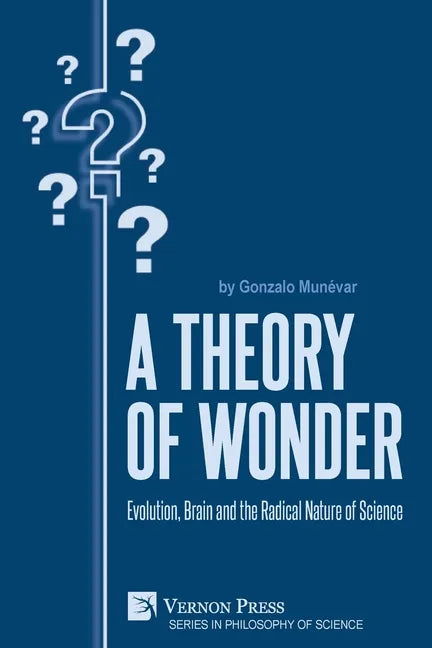 A Theory of Wonder: Evolution, Brain and the Radical Nature of Science - Paperback