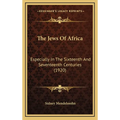 The Jews Of Africa: Especially In The Sixteenth And Seventeenth Centuries (1920) - Hardcover