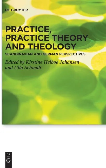 Practice, Practice Theory and Theology: Scandinavian and German Perspectives - Hardcover