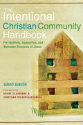 Intentional Christian Community Handbook: For Idealists, Hypocrites, and Wannabe Disciples of Jesus - Paperback