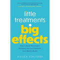 Little Treatments, Big Effects: How to Build Meaningful Moments That Can Transform Your Mental Health - Paperback
