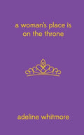 A Woman's Place Is On The Throne - Paperback