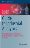 Guide to Industrial Analytics: Solving Data Science Problems for Manufacturing and the Internet of Things - Hardcover