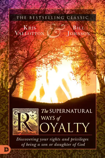 The Supernatural Ways of Royalty: Discovering Your Rights and Privileges of Being a Son or Daughter of God - Paperback