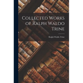 Collected Works of Ralph Waldo Trine - Paperback
