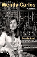Wendy Carlos: A Biography - Hardcover