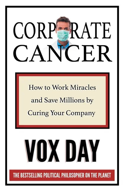 Corporate Cancer: How to Work Miracles and Save Millions by Curing Your Company - Paperback