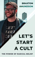 Let's Start A Cult: The Power of Radical Belief - Paperback
