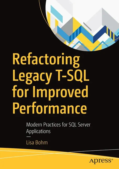 Refactoring Legacy T-SQL for Improved Performance: Modern Practices for SQL Server Applications - Paperback