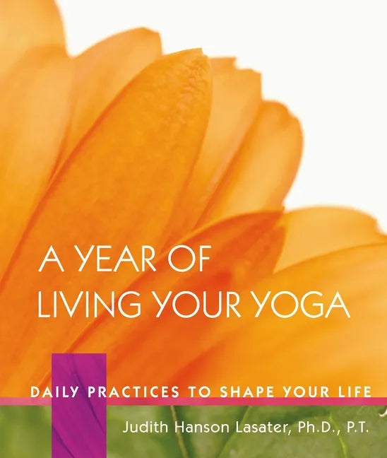 A Year of Living Your Yoga: Daily Practices to Shape Your Life - Hardcover