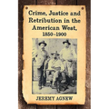 Crime, Justice and Retribution in the American West, 1850-1900 - Paperback