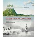 Daring French Explorations: Trailblazing Adventures Around the World: 1714-1854 - Hardcover