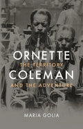 Ornette Coleman: The Territory and the Adventure - Hardcover