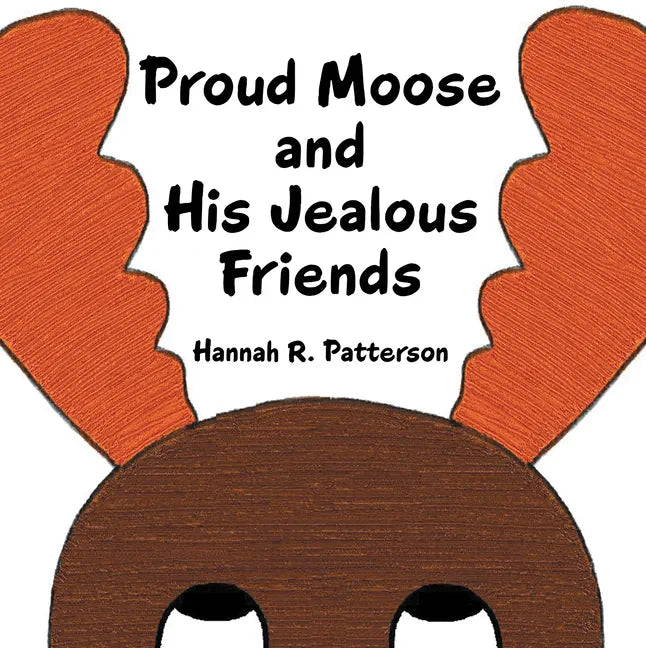 Proud Moose and His Jealous Friends - Paperback