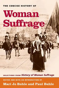The Concise History of Woman Suffrage: Selections from History of Woman Suffrage, by Elizabeth Cady Stanton, Susan B. Anthony, Matilda Joslyn Gage, an - Paperback