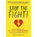Stop the Fight!: An Illustrated Guide for Couples: How to Break Free from the 12 Most Common Arguments and Build a Relationship That Lasts - Paperback