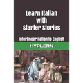 Learn Italian with Starter Stories: Interlinear Italian to English - Paperback