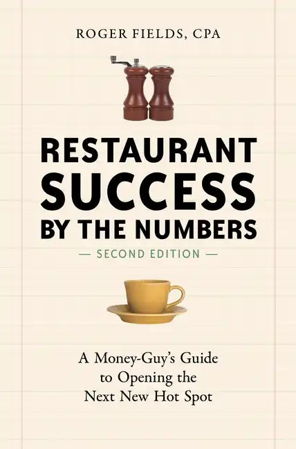 Restaurant Success by the Numbers: A Money-Guy's Guide to Opening the Next New Hot Spot - Paperback