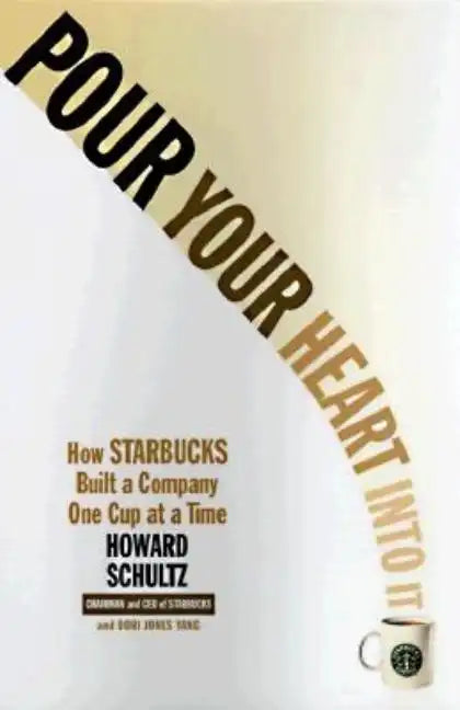 Pour Your Heart Into It: How Starbucks Built a Company One Cup at a Time - Paperback
