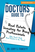 The Doctors Guide to Real Estate Investing for Busy Professionals - Paperback