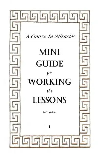 A Course In Miracles Mini Guide for Working the Lessons - Paperback