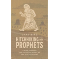 Hitchhiking with Prophets: A Ride Through the Salvation Story of the Old Testament - Paperback