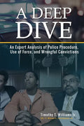 A Deep Dive: An Expert Analysis of Police Procedure, Use of Force, and Wrongful Convictions - Paperback