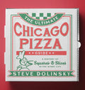 The Ultimate Chicago Pizza Guide: A History of Squares & Slices in the Windy City - Paperback